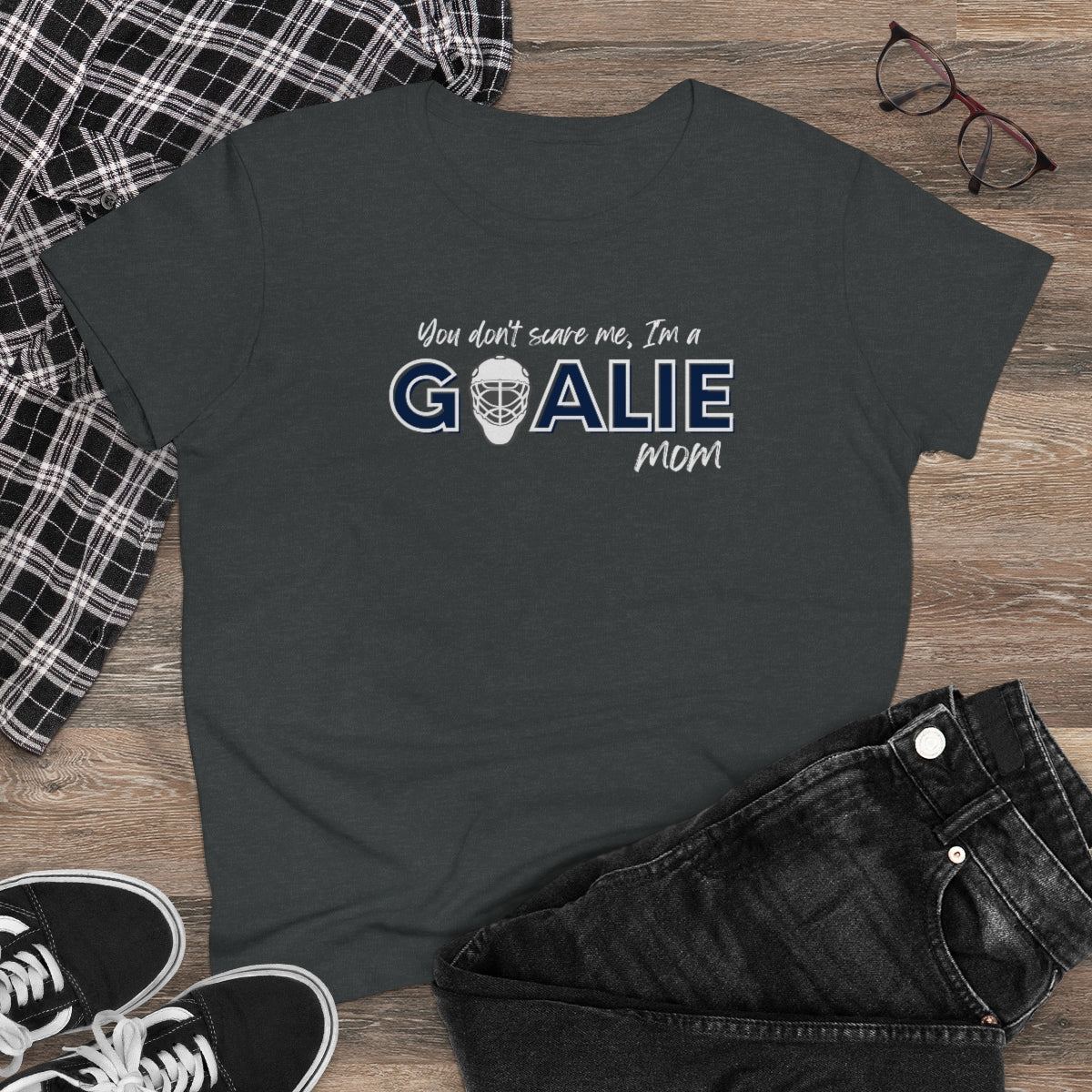 You don't scare me, I'm a Goalie Mom - Ladies Tee