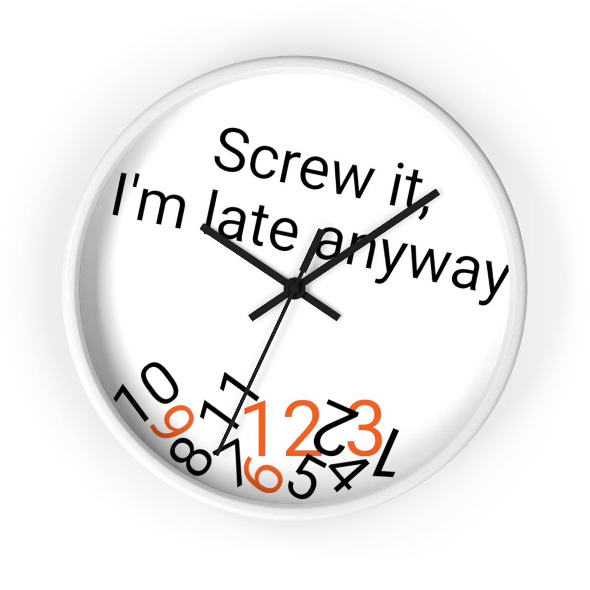 Screw it, I'm late Anyway - Wall clock